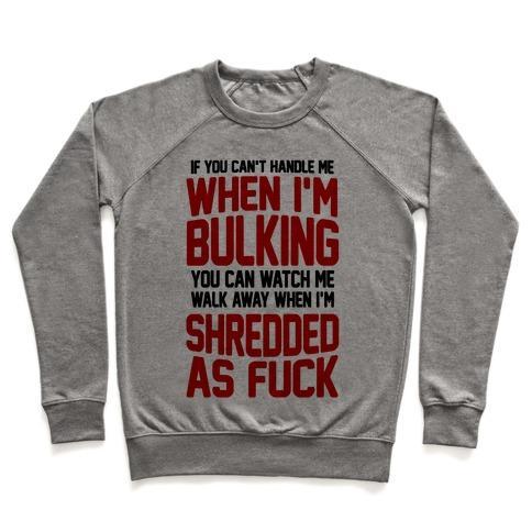 Virgin Teez  Pullover Crewneck Sweatshirt / x-small / Heathered Gray IF YOU CAN'T HANDLE ME WHEN I'M BULKING YOU CAN WATCH ME WALK AWAY WHEN I'M SHREDDED AS F*** CREWNECK SWEATSHIRT