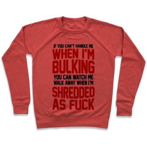 Virgin Teez  Pullover Crewneck Sweatshirt / x-small / Heathered Red IF YOU CAN'T HANDLE ME WHEN I'M BULKING YOU CAN WATCH ME WALK AWAY WHEN I'M SHREDDED AS F*** CREWNECK SWEATSHIRT