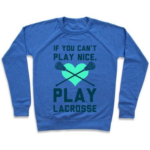 Virgin Teez  Pullover Crewneck Sweatshirt / x-small / Heathered Blue IF YOU CAN'T PLAY NICE PLAY LACROSSE CREWNECK SWEATSHIRT