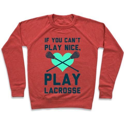 Virgin Teez  Pullover Crewneck Sweatshirt / x-small / Heathered Red IF YOU CAN'T PLAY NICE PLAY LACROSSE CREWNECK SWEATSHIRT