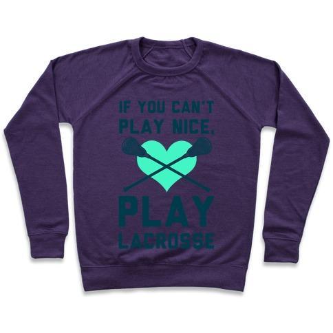 Virgin Teez  Pullover Crewneck Sweatshirt / x-small / Purple IF YOU CAN'T PLAY NICE PLAY LACROSSE CREWNECK SWEATSHIRT