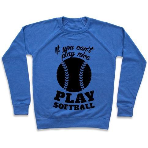 Virgin Teez  Pullover Crewneck Sweatshirt / x-small / Heathered Blue IF YOU CAN'T PLAY NICE PLAY SOFTBALL CREWNECK SWEATSHIRT