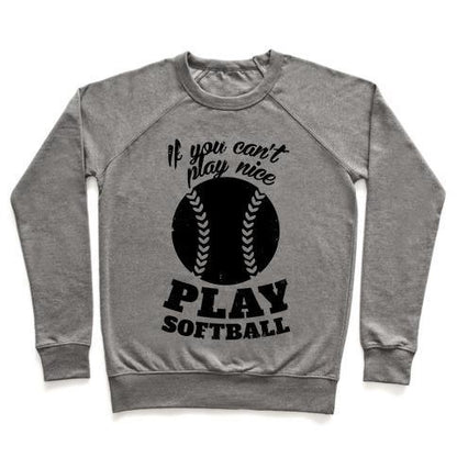 Virgin Teez  Pullover Crewneck Sweatshirt / x-small / Heathered Gray IF YOU CAN'T PLAY NICE PLAY SOFTBALL CREWNECK SWEATSHIRT