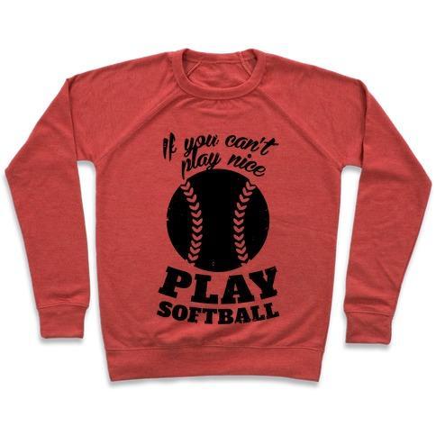 Virgin Teez  Pullover Crewneck Sweatshirt / x-small / Heathered Red IF YOU CAN'T PLAY NICE PLAY SOFTBALL CREWNECK SWEATSHIRT