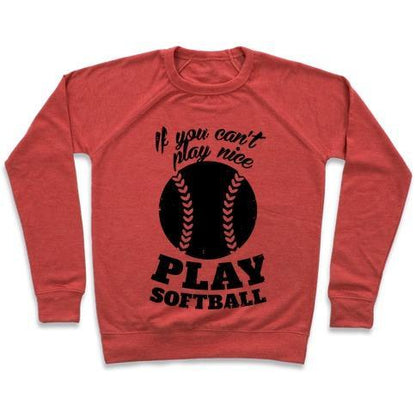 Virgin Teez  Pullover Crewneck Sweatshirt / x-small / Heathered Red IF YOU CAN'T PLAY NICE PLAY SOFTBALL CREWNECK SWEATSHIRT