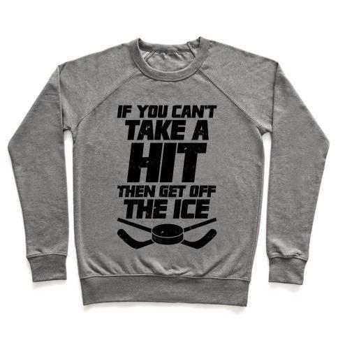 Virgin Teez  Pullover Crewneck Sweatshirt / x-small / Heathered Gray IF YOU CAN'T TAKE A HIT THEN GET OFF THE ICE CREWNECK SWEATSHIRT