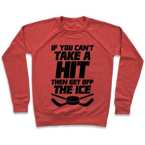 Virgin Teez  Pullover Crewneck Sweatshirt / x-small / Heathered Red IF YOU CAN'T TAKE A HIT THEN GET OFF THE ICE CREWNECK SWEATSHIRT