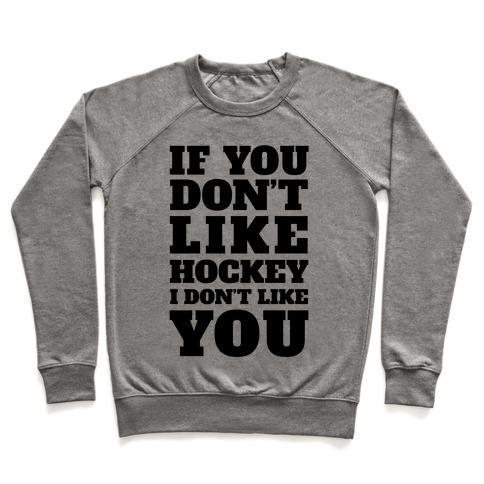 Virgin Teez  Pullover Crewneck Sweatshirt / x-small / Heathered Gray IF YOU DON'T LIKE HOCKEY I DON'T LIKE YOU CREWNECK SWEATSHIRT