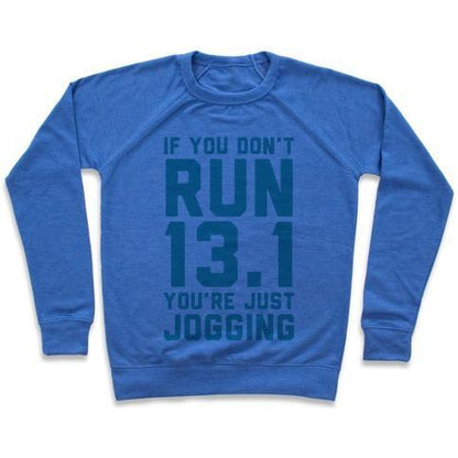 Virgin Teez  Pullover Crewneck Sweatshirt / x-small / Heathered Blue IF YOU DON'T RUN 13.1 YOU'RE JUST JOGGING CREWNECK SWEATSHIRT