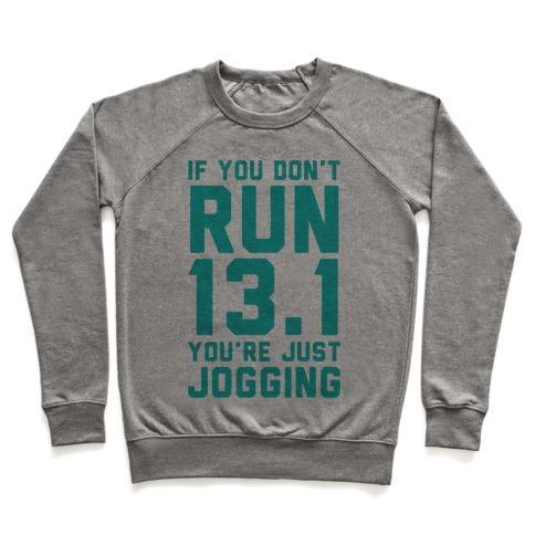 Virgin Teez  Pullover Crewneck Sweatshirt / x-small / Heathered Gray IF YOU DON'T RUN 13.1 YOU'RE JUST JOGGING CREWNECK SWEATSHIRT