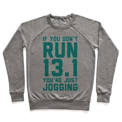 Virgin Teez  Pullover Crewneck Sweatshirt / x-small / Heathered Gray IF YOU DON'T RUN 13.1 YOU'RE JUST JOGGING CREWNECK SWEATSHIRT