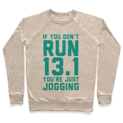 Virgin Teez  Pullover Crewneck Sweatshirt / x-small / Heathered Oatmeal IF YOU DON'T RUN 13.1 YOU'RE JUST JOGGING CREWNECK SWEATSHIRT