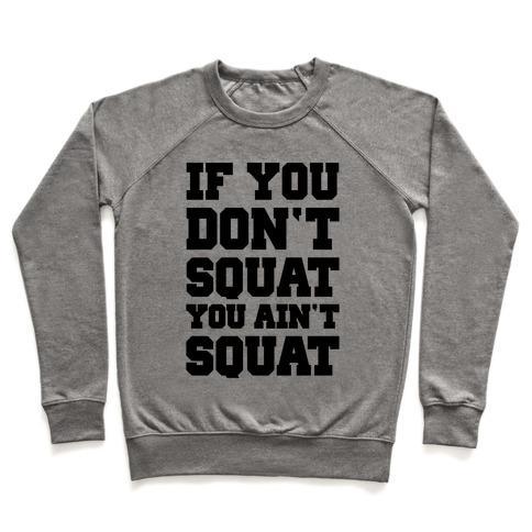 Virgin Teez  Pullover Crewneck Sweatshirt / x-small / Heathered Gray IF YOU DON'T SQUAT YOU AIN'T SQUAT CREWNECK SWEATSHIRT