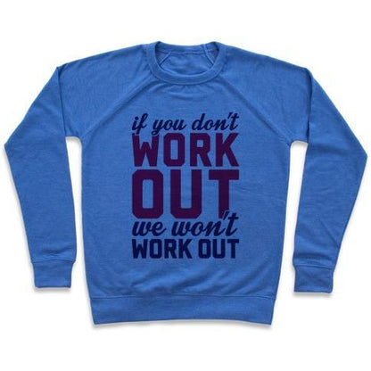 Virgin Teez  Pullover Crewneck Sweatshirt / x-small / Heathered Blue IF YOU DON'T WORK OUT WE WON'T WORK OUT CREWNECK SWEATSHIRT