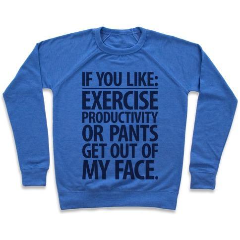 Virgin Teez  Pullover Crewneck Sweatshirt / x-small / Heathered Blue IF YOU LIKE EXERCISE, PRODUCTIVITY OR PANTS GET OUT OF MY FACE CREWNECK SWEATSHIRT