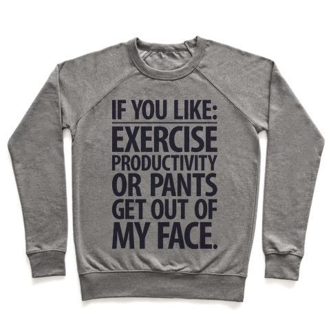 Virgin Teez  Pullover Crewneck Sweatshirt / x-small / Heathered Gray IF YOU LIKE EXERCISE, PRODUCTIVITY OR PANTS GET OUT OF MY FACE CREWNECK SWEATSHIRT