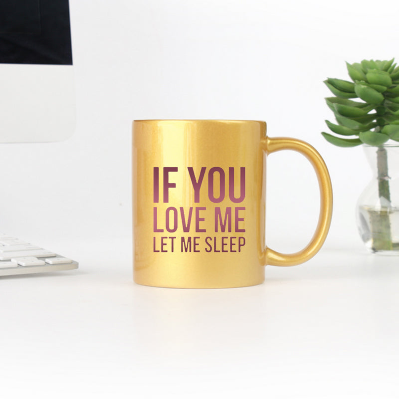 If You Love Me Let Me Sleep Gold & Silver Mug