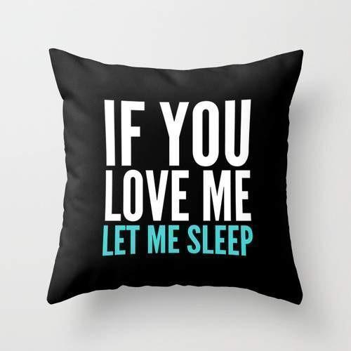 The Pillow pillows If You Love Me Let Me Sleep Pillow