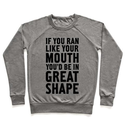 Virgin Teez  Pullover Crewneck Sweatshirt / x-small / Heathered Gray IF YOU RAN LIKE YOUR MOUTH, YOU'D BE IN GREAT SHAPE! CREWNECK SWEATSHIRT