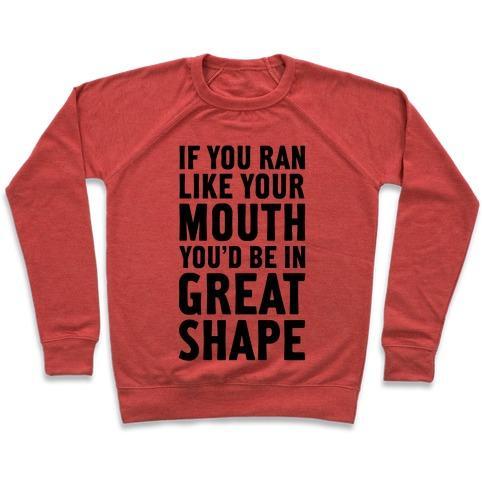 Virgin Teez  Pullover Crewneck Sweatshirt / x-small / Heathered Red IF YOU RAN LIKE YOUR MOUTH, YOU'D BE IN GREAT SHAPE! CREWNECK SWEATSHIRT