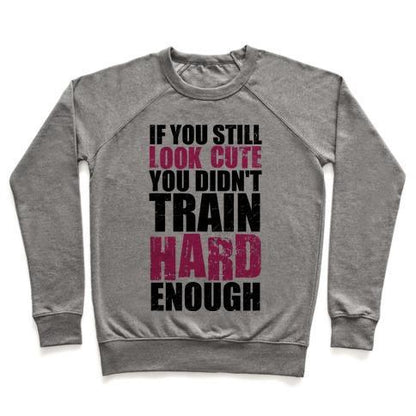 Virgin Teez  Pullover Crewneck Sweatshirt / x-small / Heathered Gray IF YOU'RE STILL CUTE YOU'RE NOT TRAINING HARD ENOUGH (TANK) CREWNECK SWEATSHIRT