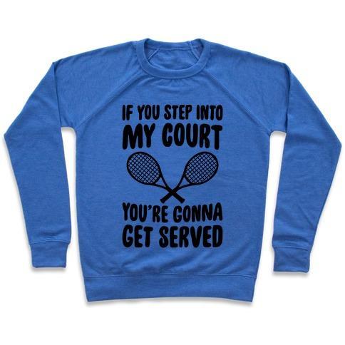 Virgin Teez  Pullover Crewneck Sweatshirt / x-small / Heathered Blue IF YOU STEP INTO MY COURT, YOU'RE GONNA GET SERVED CREWNECK SWEATSHIRT