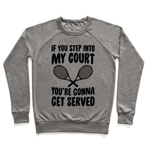 Virgin Teez  Pullover Crewneck Sweatshirt / x-small / Heathered Gray IF YOU STEP INTO MY COURT, YOU'RE GONNA GET SERVED CREWNECK SWEATSHIRT