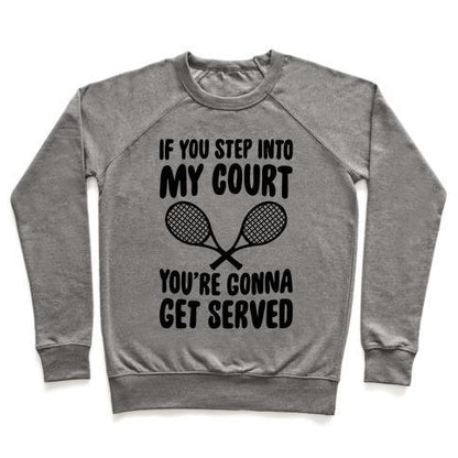 Virgin Teez  Pullover Crewneck Sweatshirt / x-small / Heathered Gray IF YOU STEP INTO MY COURT, YOU'RE GONNA GET SERVED CREWNECK SWEATSHIRT