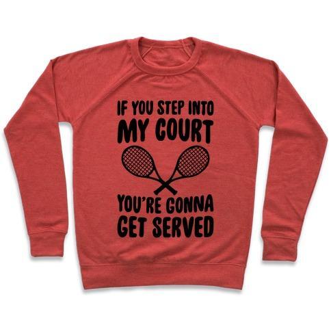 Virgin Teez  Pullover Crewneck Sweatshirt / x-small / Heathered Red IF YOU STEP INTO MY COURT, YOU'RE GONNA GET SERVED CREWNECK SWEATSHIRT