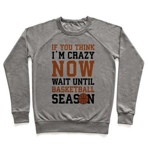 Virgin Teez  Pullover Crewneck Sweatshirt / x-small / Heathered Gray IF YOU THINK I'M CRAZY NOW WAIT UNTIL BASKETBALL SEASON CREWNECK SWEATSHIRT