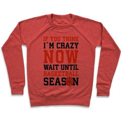 Virgin Teez  Pullover Crewneck Sweatshirt / x-small / Heathered Red IF YOU THINK I'M CRAZY NOW WAIT UNTIL BASKETBALL SEASON CREWNECK SWEATSHIRT