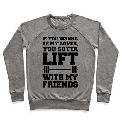 Virgin Teez  Pullover Crewneck Sweatshirt / x-small / Heathered Gray IF YOU WANNABE MY LOVER YOU GOTTA LIFT WITH MY FRIENDS CREWNECK SWEATSHIRT