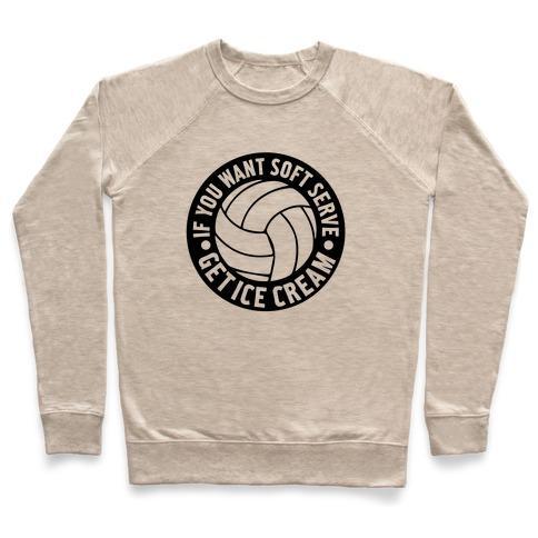 Virgin Teez  Pullover Crewneck Sweatshirt / x-small / Heathered Oatmeal IF YOU WANT SOFT SERVE GET ICE CREAM CREWNECK SWEATSHIRT