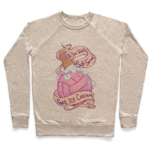 Virgin Teez  Pullover Crewneck Sweatshirt / x-small / Heathered Oatmeal IF YOU WANT SOFT SERVE, GET ICE CREAM CREWNECK SWEATSHIRT