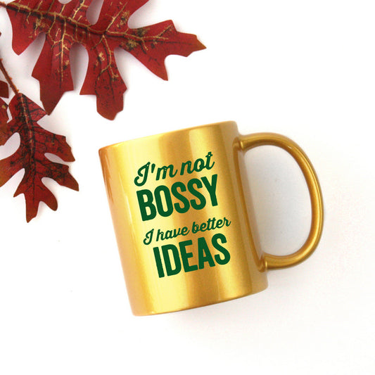 Im Not Bossy I Have Better Ideas Gold & Silver Mug