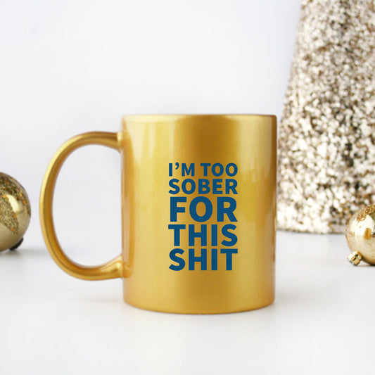 Im Too Sober For This Shit Gold & Silver Mug