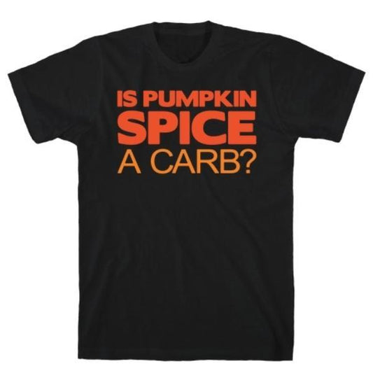 GYM FIT T-SHIRT IS PUMPKIN SPICE A CARB PARODY WHITE PRINT T-SHIRT