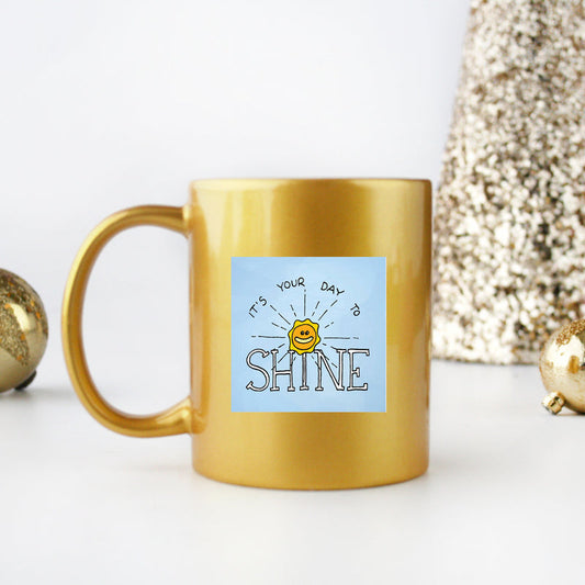 Its Your Day To Shine Gold & Silver Mug