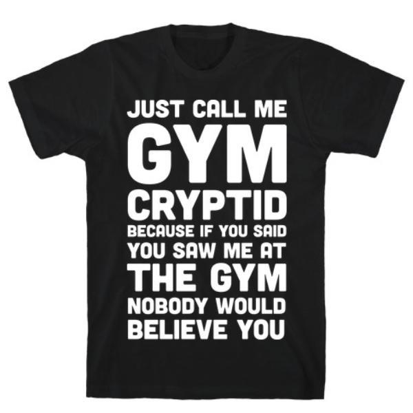 GYM FIT T-SHIRT JUST CALL ME GYM CRYPTID T-SHIRT