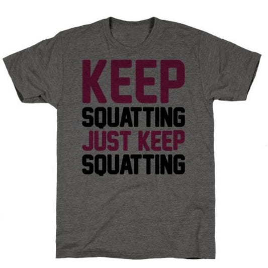 GYM FIT T-SHIRT KEEP SQUATTING JUST KEEP SQUATTING CHARCOAL T-SHIRT