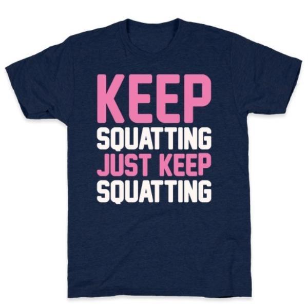 GYM FIT T-SHIRT KEEP SQUATTING JUST KEEP SQUATTING WHITE PRINT T-SHIRT