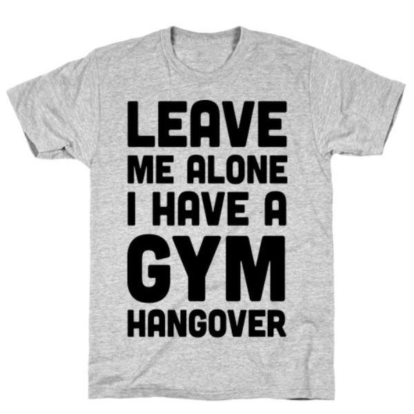 GYM FIT T-SHIRT LEAVE ME ALONE I HAVE A GYM HANGOVER GREY  T-SHIRT