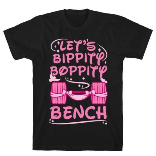 GYM FIT T-SHIRT LET'S BIPPITY BOPPITY BENCH T-SHIRT