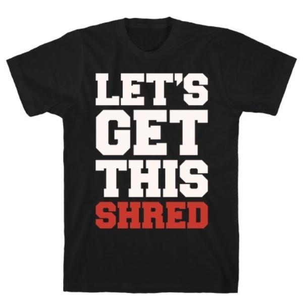 GYM FIT T-SHIRT LET'S GET THIS SHRED WHITE PRINT T-SHIRT