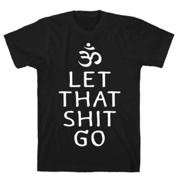 GYM FIT T-SHIRT LET THAT SHIT GO T-SHIRT