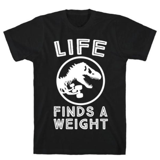 GYM FIT T-SHIRT LIFE FINDS A WEIGHT T-SHIRT