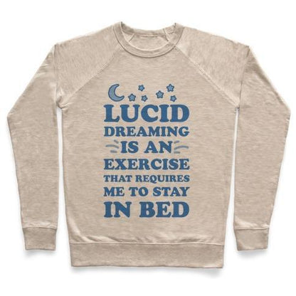 Virgin Teez  Pullover Crewneck Sweatshirt / x-small / Heathered Oatmeal LUCID DREAMING IS AN EXERCISE THAT REQUIRES ME TO STAY IN BED CREWNECK SWEATSHIRT