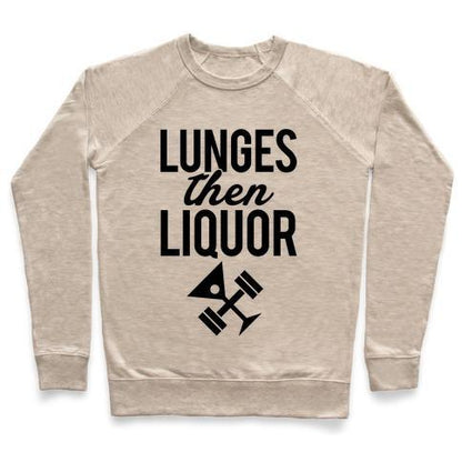 Virgin Teez  Pullover Crewneck Sweatshirt / x-small / Heathered Oatmeal LUNGES THEN LIQUOR CREWNECK SWEATSHIRT