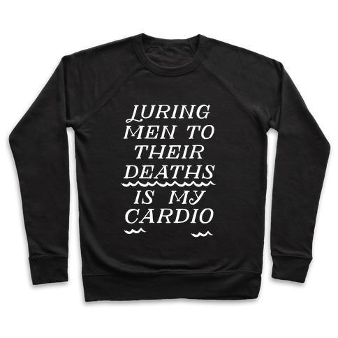 Virgin Teez  Pullover Crewneck Sweatshirt / x-small / Black LURING MEN TO THEIR DEATHS IS MY CARDIO CREWNECK SWEATSHIRT