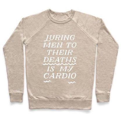 Virgin Teez  Pullover Crewneck Sweatshirt / x-small / Heathered Oatmeal LURING MEN TO THEIR DEATHS IS MY CARDIO CREWNECK SWEATSHIRT